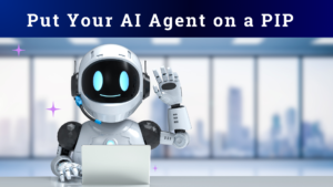PUT YOUR AI AGENT ON A PIP